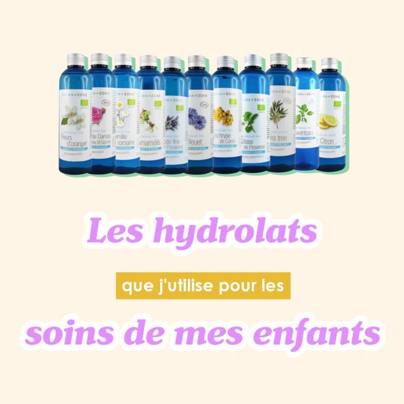 Les hydrolats que j’utilise pour les soins de mes enfants.